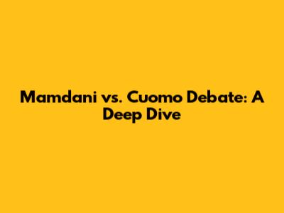 Mamdani vs. Cuomo Debate: A Deep Dive