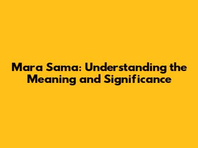 Mara Sama: Understanding the Meaning and Significance