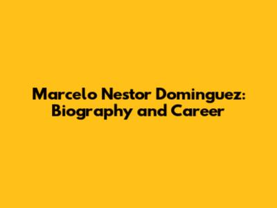 Marcelo Nestor Dominguez: Biography and Career