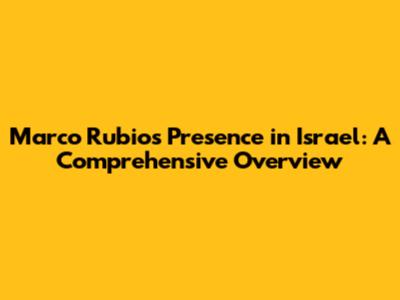 Marco Rubio's Presence in Israel: A Comprehensive Overview