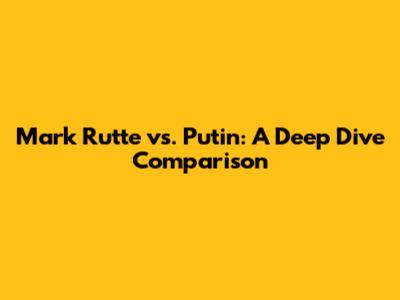 Mark Rutte vs. Putin: A Deep Dive Comparison