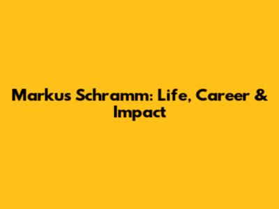 Markus Schramm: Life, Career & Impact