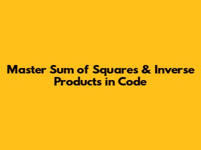 Master Sum of Squares & Inverse Products in Code