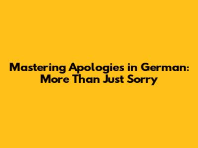 Mastering Apologies in German: More Than Just "Sorry"