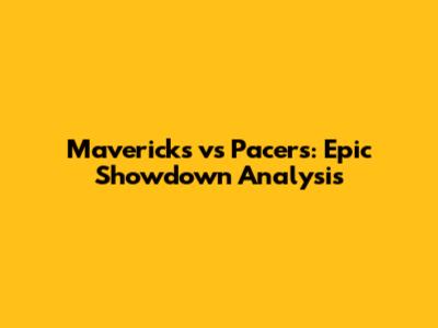 Mavericks vs Pacers: Epic Showdown Analysis