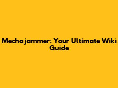 Mechajammer: Your Ultimate Wiki Guide