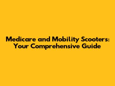 Medicare and Mobility Scooters: Your Comprehensive Guide