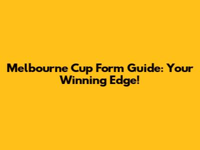 Melbourne Cup Form Guide: Your Winning Edge!