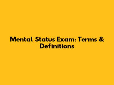 Mental Status Exam: Terms & Definitions