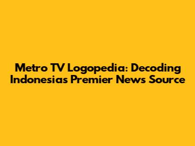 Metro TV Logopedia: Decoding Indonesia's Premier News Source