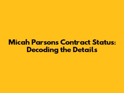 Micah Parsons' Contract Status: Decoding the Details