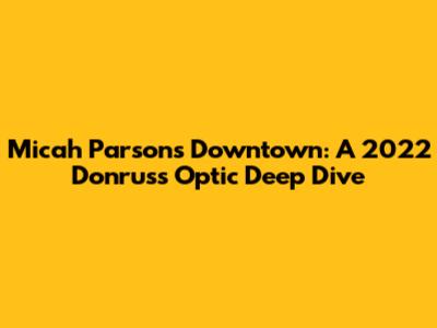 Micah Parsons Downtown: A 2022 Donruss Optic Deep Dive