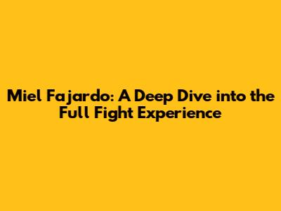 Miel Fajardo: A Deep Dive into the Full Fight Experience