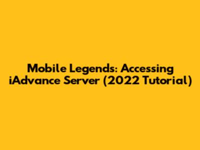 Mobile Legends: Accessing iAdvance Server (2022 Tutorial)