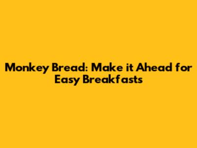 Monkey Bread: Make it Ahead for Easy Breakfasts