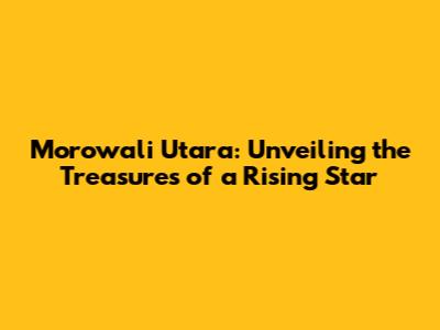 Morowali Utara: Unveiling the Treasures of a Rising Star