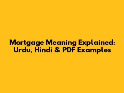 Mortgage Meaning Explained: Urdu, Hindi & PDF Examples