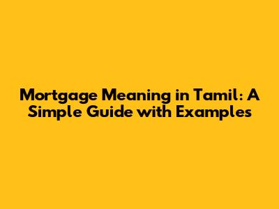 Mortgage Meaning in Tamil: A Simple Guide with Examples