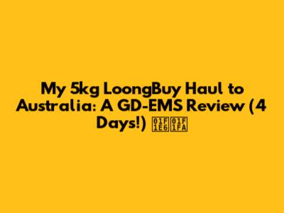 My 5kg LoongBuy Haul to Australia: A GD-EMS Review (4 Days!) 🇦🇺