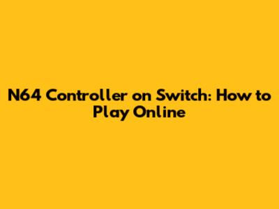 N64 Controller on Switch: How to Play Online