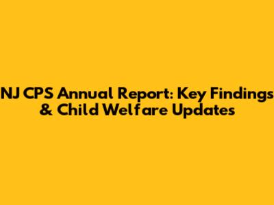 NJ CPS Annual Report: Key Findings & Child Welfare Updates