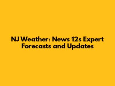NJ Weather: News 12's Expert Forecasts and Updates