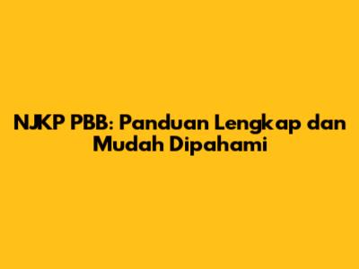 NJKP PBB: Panduan Lengkap dan Mudah Dipahami