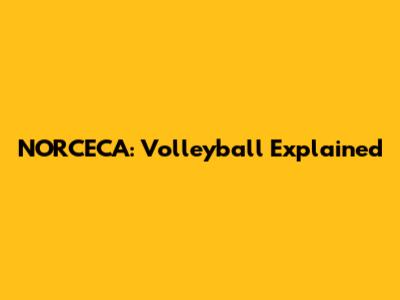 NORCECA: Volleyball Explained