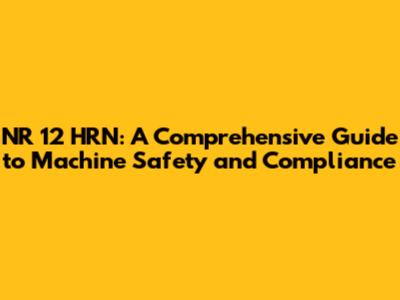 NR 12 HRN: A Comprehensive Guide to Machine Safety and Compliance