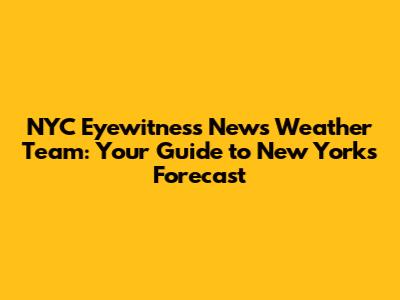 NYC Eyewitness News Weather Team: Your Guide to New York's Forecast