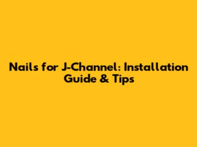 Nails for J-Channel: Installation Guide & Tips