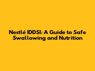 Nestlé IDDSI: A Guide to Safe Swallowing and Nutrition