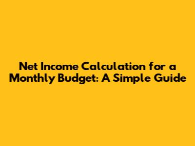 Net Income Calculation for a Monthly Budget: A Simple Guide