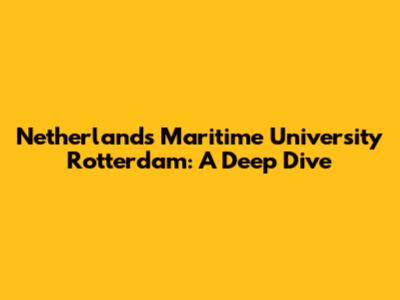 Netherlands Maritime University Rotterdam: A Deep Dive