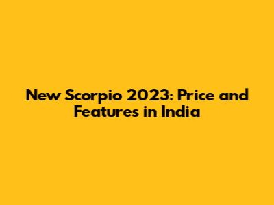 New Scorpio 2023: Price and Features in India