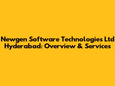 Newgen Software Technologies Ltd Hyderabad: Overview & Services
