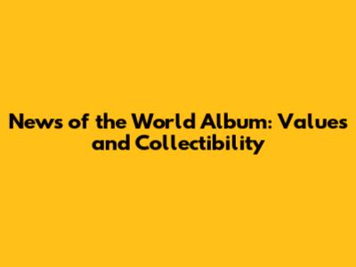 News of the World Album: Values and Collectibility