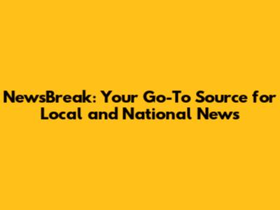 NewsBreak: Your Go-To Source for Local and National News