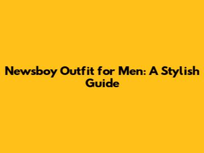 Newsboy Outfit for Men: A Stylish Guide