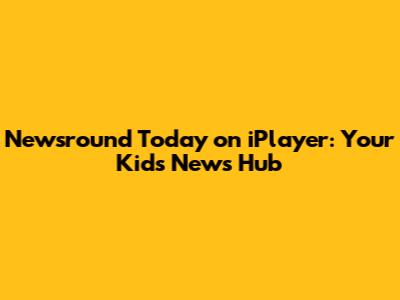 Newsround Today on iPlayer: Your Kids' News Hub