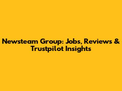 Newsteam Group: Jobs, Reviews & Trustpilot Insights