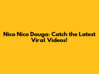 Nico Nico Douga: Catch the Latest Viral Videos!