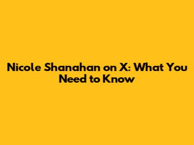 Nicole Shanahan on X: What You Need to Know