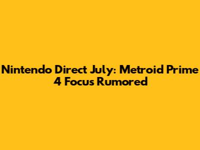 Nintendo Direct July: Metroid Prime 4 Focus Rumored