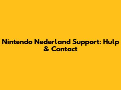 Nintendo Nederland Support: Hulp & Contact