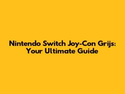 Nintendo Switch Joy-Con Grijs: Your Ultimate Guide