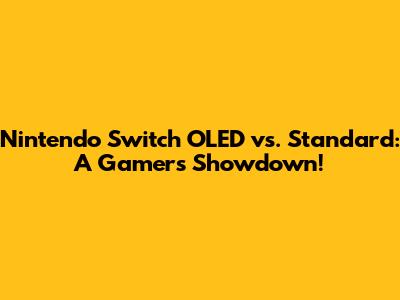 Nintendo Switch OLED vs. Standard: A Gamer's Showdown!