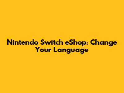 Nintendo Switch eShop: Change Your Language