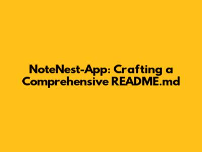 NoteNest-App: Crafting a Comprehensive README.md