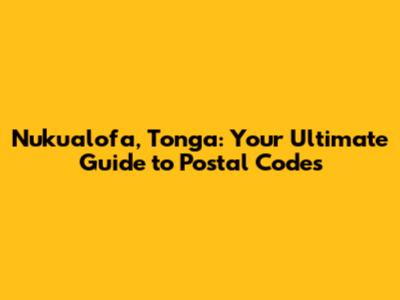 Nuku'alofa, Tonga: Your Ultimate Guide to Postal Codes